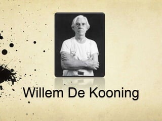 Willem De Kooning
 
