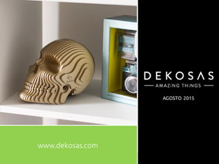 www.dekosas.com
AGOSTO 2015
 
