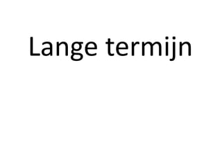 Lange termijn
 