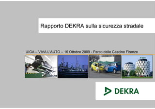 Rapporto DEKRA sulla sicurezza stradale



UIGA – VIVA L‘AUTO – 16 Ottobre 2009 - Parco delle Cascine Firenze



      Bild
      Bild               Bild
                         Bild               Bild
                                            Bild               Bild
                                                               Bild
 