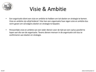 Visie & Ambitie
        •   Een organisatie dient een visie en ambitie te hebben om tot doelen en strategie te komen.
    ...
