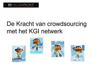 De Kracht van crowdsourcing
met het KGI netwerk
 