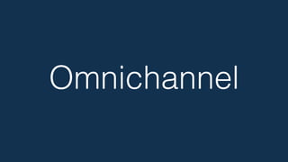 Omnichannel!
 