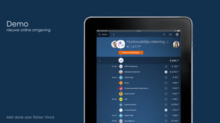 Met dank aan Tristan Vinck
Demo
nieuwe online omgeving
 