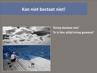 Kan niet bestaat niet! ‘ Krimp bestaat niet ’ ‘ Er is hier altijd krimp geweest ’ 