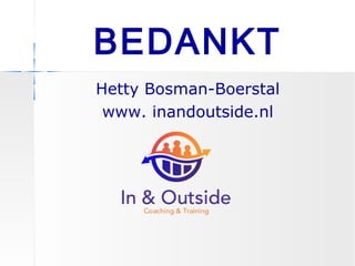 BEDANKT
Hetty Bosman-Boerstal
www. inandoutside.nl
 