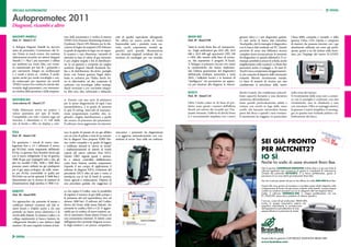 SPECIALE AUTOPROMOTEC


Autopromotec 2011
Diagnosi, ricambi e altro

MAGNETI MARELLI                                    tura dello pneumatico e verifica il sistema      tutti di qualità equivalente all’originale.   BRAIN BEE                                     gazioni veloci e i test diagnostici guidati.       Clima 6000, compatta e versatile, e della
Pad. 21 - Stand A 33                               TPMS (Tyre Pressure Monitoring System).          Per offrire un nuovo modo di vivere           Pad. 30 - Stand D30                           Ci sarà anche la banca dati interattiva            gamma Clima 1234. Questa è composta
                                                   Il palmare Check GPL/Metano per la rile-         l’automobile tanti i prodotti, come sca-                                                    Touchpedia, che fa interagire il diagnostico       di stazioni che possono lavorare con i gas
A Bologna Magneti Marelli ha davvero               vazione di fughe da impianti GPL/Metano,         richi, cerchi, sospensioni, moduli ag-        Tante le novità Brain Bee ad Autopromo-       con la banca dati residente sul PC. Questo         attualmente utilizzati ma sono già predi-
tanto da presentare. Cominciamo dal Te-            in grado di segnalare la fuga con un segna-      giuntivi, parti speciali, illuminazione,      tec. Dagli analizzatori gas AGS 200, AGS      permette di avere una biblioteca tecnica           sposte, grazie a un kit incluso nella forni-
ster Vision in touch screen, che contiene          le acustico e una vibrazione, variando di        con elementi originali certificati dal co-    688 e AGS 690 agli opacimetri OPA 100         completa senza sovraccaricare la memoria           tura, per l’impiego del nuovo R-1234YF.
informazioni tecniche sui sistemi Magneti          intensità in base al valore di gas misurato.     struttore ed omologati per uso stradale.      e OPA 200, inseriti nella linea di revisio-   del diagnostico (e quindi rallentarlo). È co-
Marelli ("+ Plus") più innovativi e diffusi        E poi cinghie singole e Kit di distribuzio-                                                    ne. Ma soprattutto il progetto B-Touch.       munque possibile scaricare le schede, anche
per ambienti car, truck, bike, con versio-         ne, la cui gamma è composta da cinghie                                                         A Bologna si potranno toccare con mano        singolarmente, sullo scantool. La Brain Bee
ni customizzate per fast fit / gommisti e          ausiliarie Magneti Marelli Roulunds Ro-                                                        le caratteristiche che hanno implemen-        presenterà anche il noleggio a 36 mesi B-
per carrozzerie. Integra un oscilloscopio          fan e di distribuzione Ro-drive; pastiglie                                                     tato l’ultima generazione del diagnostico     Touch Casco, comprensivo di aggiornamen-
a 4 canali e lavora in wireless. È predi-          freno con l’intera gamma Pagid distri-                                                         dell’azienda emiliana, presentato a metà      ti, che consente di disporre dello strumento
sposto anche per sonde cercafughe e son-           buita in esclusiva per l’Italia; dischi fre-                                                   2010: i bollettini tecnici e le funzioni di   evitando l’elevato investimento iniziale.
da endoscopio per ispezioni sui veicoli.           no in aftermarket, ad alto contenuto di                                                        “intelligence” che permettono un approc-      La linea di stazioni di ricarica per aria
TPMS Connect Evo verifica le valvole elet-         carbonio, con tecnologia “pillar venting”,                                                     cio per funzioni alla diagnosi, le interro-   condizionata si arricchisce della nuova
troniche degli pneumatici, con misurazio-          dischi verniciati e con cuscinetto integra-
ne wireless della pressione e della tempera-       to; filtri aria, olio, carburante e abitacolo,                                                 BOSCH                                         dischi Coated, che combinano un’eccel-             nella zona del mozzo.
                                                                                                                                                  Pad. 30 - Stand C16                           lente capacità frenante a una duratura             Il rivestimento delle zone non a contat-
MOTORSCAN                                          ri. Fornito con una serie di adattatori                                                                                                      resistenza all’ossidazione.                        to con le pastiglie è realizzato con due
Area esterna 45 - Stand C37                        per le prese diagnostiche di ogni Casa                                                         Oltre 11mila codici in 26 linee di pro-       Sono quindi particolarmente adatti a               rivestimenti, uno in Alutherm e uno
                                                   automobilistica, è in grado di azzerare                                                        dotto: sono questi i numeri dell’offerta      vetture con cerchi in lega dalle razze             con zincatura. Oltre ai vantaggi estetici,
Dalla Motorscan arriva un pratico e                le spie di airbag, intervalli di manuten-                                                      Bosch nel settore dei ricambi per l’im-       sottili, che lasciano intravedere buona            la gamma Coated semplifica il montag-
veloce azzeratore per spie di bordo.               zione programmata (cambio olio, ta-                                                            pianto frenante. L’offerta di dischi freno    parte del disco e quindi i suoi eventua-           gio in quanto non richiede pulizia e lu-
Compatibile con tutti i sistemi oggi sul           gliando, cinghie distribuzione) e quelle                                                       si è recentemente ampliata con i nuovi        li inestetismi da ruggine, in particolare          brificazione del disco.
mercato, è alimentato a 12 volt dalla              dei sensori di pressione dei pneumatici.
rete di bordo e offre un display a colo-           Il software viene aggiornato via internet.

TEXA                                               vece in grado di passare da un gas all’altro     meccanico i parametri da diagnosticare                                                                                                                                          AUT
                                                                                                                                                                                                                                                                                       O      PRO
Pad. 30 - Stand A30                                con un ciclo di pulizia e reset di un minuto.    e si aggiorna automaticamente con con-                                                                                                                                              dal
                                                                                                                                                                                                                                                                                                 M
                                                                                                                                                                                                                                                                                      P 5 al 29/ OT
                                                                                                                                                                                                                                                                                              2

                                                                                                                                                                                                                                                                                   STA AD 3005 EC
                                                                                                                                                                                                                    SEI GIà pRONTO
                                                   Per la diagnosi Texa propone l’OBD Ma-           nessioni al server Texa nelle ore notturne.
                                                                                                                                                                                                                                                                                       ND
Da quest’anno i veicoli di nuova omo-              trix, molto compatto e in grado di leggere                                                                                                                                                                                              D30
logazione fino a 3,5 t utilizzano il nuovo         e codificare durante la “prova su strada”
gas R1234yf, meno inquinante dell’attuale
R134a. La gamma Texa Komfort lavora già
                                                   i malfunzionamenti di sistemi di bordo
                                                   coperti dal nuovo software Texa IDC4.
                                                                                                                                                                                                                    pER MCTCNET2?
con il nuovo refrigerante: il top di gamma
780R Bi-gas può impiegarli tutti e due, gli
                                                   Questo OBD segnala guasti e anoma-
                                                   lie a sistemi controllati dall’elettronica
                                                                                                                                                                                                                    IO Sì.
altri tre modelli (720R, 760R e 760R Bus)          come freni, frizioni, cambio, sospensioni.                                                                                                                       Perchè ho scelto di usare strumenti Brain Bee.
possono essere ordinati sia già predisposti        Espande il suo campo di applicazione il
                                                                                                                                                                                                                    Tutta la gamma CONTROLLO EMISSIONI di Brain Bee si è già arricchita di
per il gas super-ecologico sia nella versio-       software di diagnosi IDC4, evoluzione del                                                                                                                        software applicativi che consentono di gestire la complessità di informazioni
ne per R134a, convertibile in quella per           precedente IDC3: oltre ad auto e moto, si                                                                                                                        richieste dal protocollo MCTCNET2. E lo fanno perfettamente, grazie al
l’R1234yf con un kit optional. Il 760R Bus è       interfaccia con le reti di bordi di camion,                                                                                                                      processore di cui sono dotati gli analizzatori Brain Bee.
dimensionato per la ricarica di impianti di        mezzi agricoli e imbarcazioni. Dispone di                                                                                                                        Ma non è solo per questo che per la mia officina ho scelto AGS-690 Brain Bee.
climatizzazione degli autobus; il 780R è in-       una procedura guidata che suggerisce al
                                                                                                                                                                                                                    Grazie alla ricca gamma di accessori e connettori posso infatti integrarlo nella
                                                                                                                                                                                                                    configurazione di lavoro che già avevo, evitando inutili sprechi, e posso sempre
RABOTTI                                            co che ospita il Coditec sono la possibilità                                                                                                                     contare sui numerosi accessori con cui lo adeguerò alle mie esigenze future.
                                                                                                                                                                                                                    Inoltre, il software OMNIBUS-800 si integra perfettamente nel mio
Pad. 30 - Stand B58                                di regolare il numero di giri della pompa e                                                                                                                      PC STAZIONE, senza alcun problema di sistema operativo.
                                                   la pressione del rail (quest’ultima, fino ad
Un apparecchio che permette di testare e           almeno 1800 bar). Il software del Coditec                                                                                                                        E ancora, come tutti gli analizzatori BRAIN BEE,
                                                                                                                                                                                                                    monta un gruppo pneumatico esterno che
codificare iniettori common rail (dei si-          deriva dal Protec della stessa Rabotti, che                                                                                                                      semplifica notevolmente la manutenzione
stemi Bosch e Delphi) anche a chi non              permette la codifica IMA e C2I. È aggior-                                                                                                                        dell’apparecchio permettendomi di aver
possiede un banco prova elettronico è la           nabile per la codifica di nuovi iniettori, an-                                                                                                                   sempre efficienza e precisione di analisi.
novità della Rabotti. Si chiama Coditec e si       che in automatico (basta dotare il banco di
collega rapidamente al banco: bastano tre          una connessione internet). Il ridotto costo
collegamenti idraulici e uno elettrico degli       dell’apparecchio permette diagnosi accura-
iniettori. Gli unici requisiti richiesti al ban-   te degli iniettori a un prezzo competitivo.



                                                                                                                                                                                                                    Scopri tutta la gamma CONTROLLO EMISSIONI BRAIN BEE.
                                                                                                                                                                                                                    www.brainbee.com
 