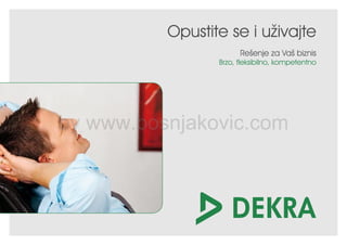 Opustite se i uživajte
                       Rešenje za Vaš biznis
                 Brzo, fleksibilno, kompetentno




by www.bosnjakovic.com
 