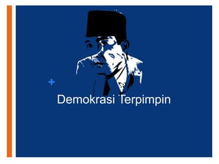 +
Demokrasi Terpimpin
 