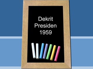 Dekrit
Presiden
1959
 