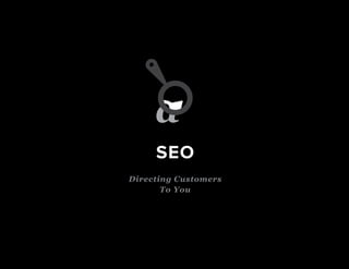SEO
Directing Customers
To You
 