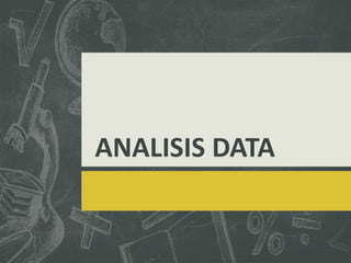ANALISIS DATA
 