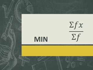 MIN
Σ𝑓𝑥
Σ𝑓
 