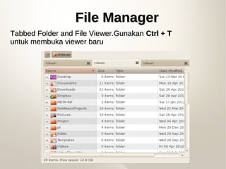 File ManagerFile Manager
Tabbed Folder and File Viewer.GunakanTabbed Folder and File Viewer.Gunakan Ctrl + TCtrl + T
untuk...