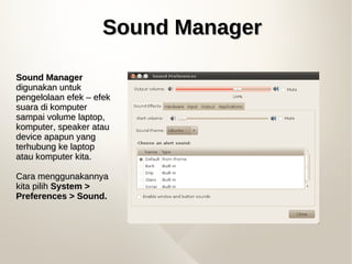 Sound ManagerSound Manager
Sound ManagerSound Manager
digunakan untukdigunakan untuk
pengelolaan efek – efekpengelolaan ef...