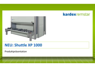 NEU: Shuttle XP 1000
Produktpräsentation

 