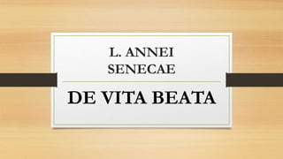 L. ANNEI
SENECAE
DE VITA BEATA
 