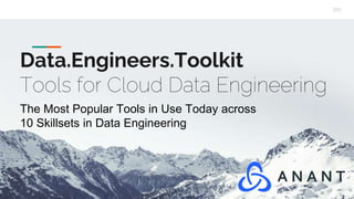 Data.Engineers.Toolkit
Tools for Cloud Data Engineering
The Most Popular Tools in Use Today across
10 Skillsets in Data Engineering
 