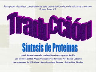 Para poder visualizar correctamente esta presentacion debe de utilizarse la versión 
Power Point XP 
Han intervenido en la realización de esta presentación: 
Los alumnos del IES Añaza: Vanesa Servando Sosa y Noe Suárez Ledesma 
Las profesoras del IES Añaza : Marta Casariego Ramírez y Esther Díaz Sánchez 
 