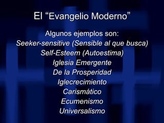 <ul><li>Algunos ejemplos son: </li></ul><ul><li>Seeker-sensitive (Sensible al que busca) </li></ul><ul><li>Self-Esteem (Au...