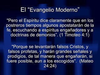 <ul><li>&quot;Pero el Espíritu dice claramente que en los postreros tiempos algunos apostatarán de la fe, escuchando a esp...