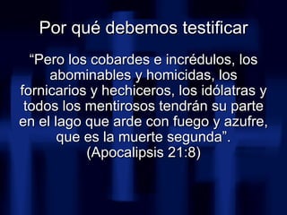 <ul><li>“ Pero los cobardes e incrédulos, los abominables y homicidas, los fornicarios y hechiceros, los idólatras y todos...