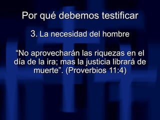 <ul><li>3.   La necesidad del hombre </li></ul><ul><li>“ No aprovecharán las riquezas en el día de la ira; mas la justicia...