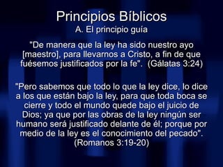 <ul><li>&quot;De manera que la ley ha sido nuestro ayo [maestro], para llevarnos a Cristo, a fin de que fuésemos justifica...