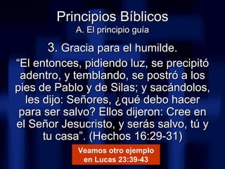 <ul><li>3.  Gracia para el humilde. </li></ul><ul><li>“ El entonces, pidiendo luz, se precipitó adentro, y temblando, se p...