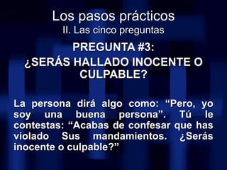 <ul><li>PREGUNTA #3: </li></ul><ul><li>¿SERÁS HALLADO INOCENTE O CULPABLE? </li></ul><ul><li>La persona dirá algo como: “P...