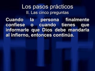 <ul><li>Cuando la persona finalmente confiese o cuando tienes que informarle que Dios debe mandarla al infierno, entonces ...