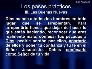 <ul><li>Dios manda a todos los hombres en todo lugar que se  arrepientan . Para arrepentirte tienes que dejar de hacer lo ...