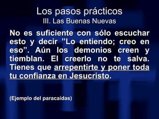 <ul><li>No es suficiente con sólo escuchar esto y decir ”Lo entiendo; creo en eso”. Aún los demonios creen y tiemblan. El ...