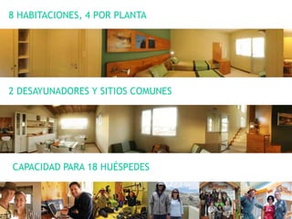 8 HABITACIONES, 4 POR PLANTA




2 DESAYUNADORES Y SITIOS COMUNES




CAPACIDAD PARA 18 HUÉSPEDES
 
