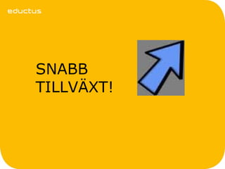 SNABB
TILLVÄXT!
 