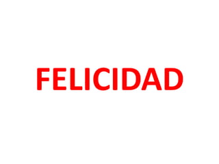 FELICIDAD
 