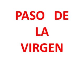 PASO DE
   LA
 VIRGEN
 