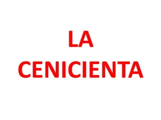 LA
CENICIENTA
 