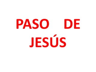 PASO DE
  JESÚS
 