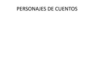 PERSONAJES DE CUENTOS
 