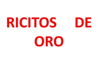 RICITOS DE
    ORO
 