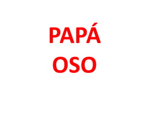 PAPÁ
OSO
 