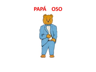 PAPÁ OSO
 