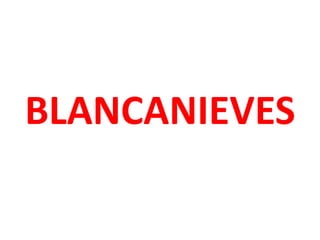 BLANCANIEVES
 