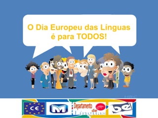 O Dia Europeu das Línguas
é para TODOS!
 
