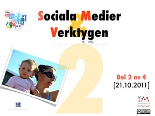 &
Sociala Medier




  2
  Verktygen


             Del 2 av 4
            [21.10.2011]
 