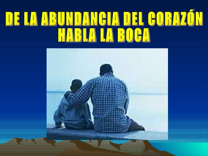 De la abundancia del corazon habla la boca 290107