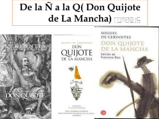 De la Ñ a la Q( Don Quijote
de La Mancha)

 
