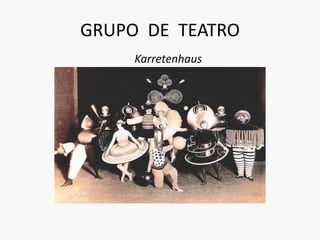 GRUPO DE TEATRO
Karretenhaus
 