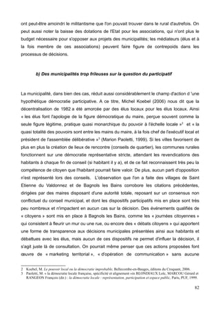 permanents pour la plupart agriculteurs ?
-Le bâtit se dégrade ! L'inconvénient caractéristique des logements en centre bourg est
le peu, voir l'absence totale de terrain, ce qui n'est souvent pas du tout adapté aux choix
de la demande des néo-ruraux et des jeunes couples d'actifs, qui cherchent bien souvent
un lieu où s'installer pendant un certain temps, voire pour la vie entière, et dans ce cas, la
non présence de terrain n'est même pas envisageable. Résultat : un nombre important de
maisons à vendre, la présence régulière de ruines et de logements non réutilisables,
nécessitant impérativement une mise aux normes (parfois du fait de la présence
d'amiante), une réhabilitation de la part des propriétaires.
-Les services et commerces voués à disparaître ? La présence de jeunes actifs sur le
village présente certes une ressource, mais la plupart se ravitaillent peu voir pas du tout
sur la commune, préférant faire leurs achats sur leur lieu de travail pour des raisons
pratiques. Les commerces et services du village en pâtissent sérieusement, en particulier
la poste qui voit ses horaires se réduire progressivement, ainsi que l'épicerie, qui
rencontre bien des difficultés à faire fonctionner son commerce, ne survivant que par les
courses d'appoint des habitants ou par la vente deux soirs par semaine de pizzas. La
boulangerie et la pharmacie sont encore assez présents dans les mœurs et habitudes des
habitants, et rencontrent ainsi moins de difficultés. « Il faudrait vraiment changer la
mentalité des gens », me confiait l'épicier, « qu'ils s'intéressent un peu plus à ce qu'il se
passe dans leur village ».
Si les commerces et services venaient à fermer, le centre bourg ne serait plus
« ininvesti », mais « abandonné ».
Photo de Saint Etienne du Valdonnez.
16
 